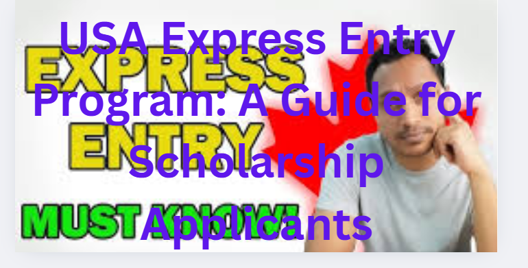 USA Express Entry Program: A Guide for Scholarship Applicants