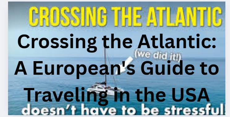Crossing the Atlantic: A European's Guide to Traveling in the USA