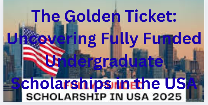 The Golden Ticket: Uncovering Fully Funded Undergraduate Scholarships in the USA