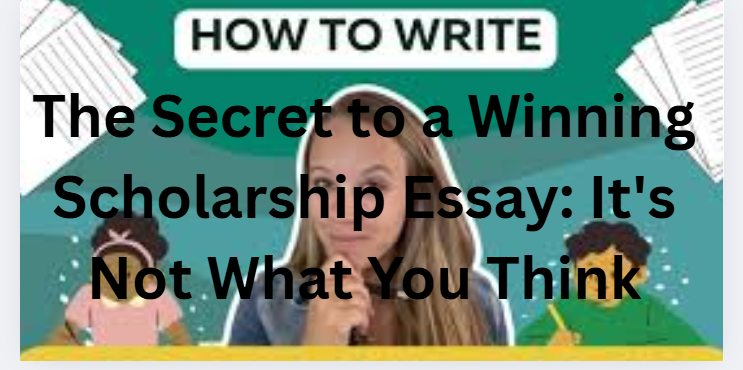 The Secret to a Winning Scholarship Essay: It's Not What You Think