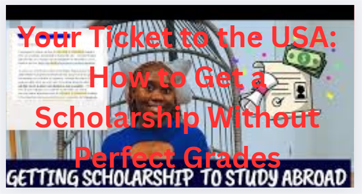Your Ticket to the USA: How to Get a Scholarship Without Perfect Grades