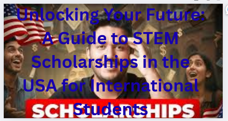 Unlocking Your Future: A Guide to STEM Scholarships in the USA for International Students