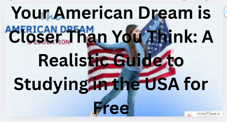 Your American Dream is Closer Than You Think: A Realistic Guide to Studying in the USA for Free